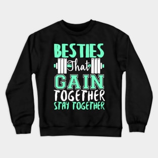 Besties That Gain Together Stay Together Gym Fitness Workout Crewneck Sweatshirt